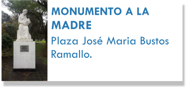 MONUMENTO A LA MADRE Plaza Jos Maria Bustos Ramallo.